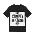 COMPLY OR BE FLAGGED - Official Narrative Div Tee